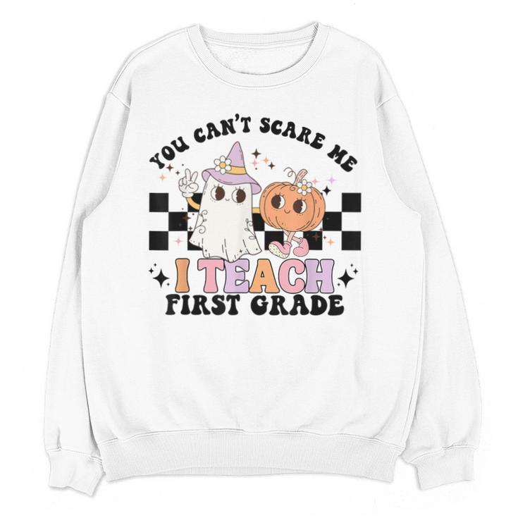 You Cant Scare Me I Teach First Grade Teacher Halloween Unisex Sweatshirt