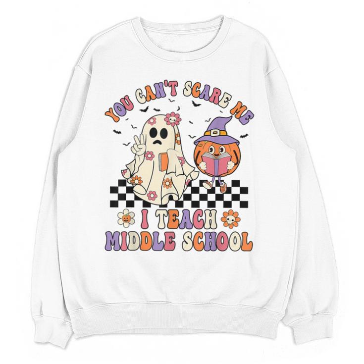 You Can't Scare Me I Teach Middle School Halloween Teacher Unisex Sweatshirt
