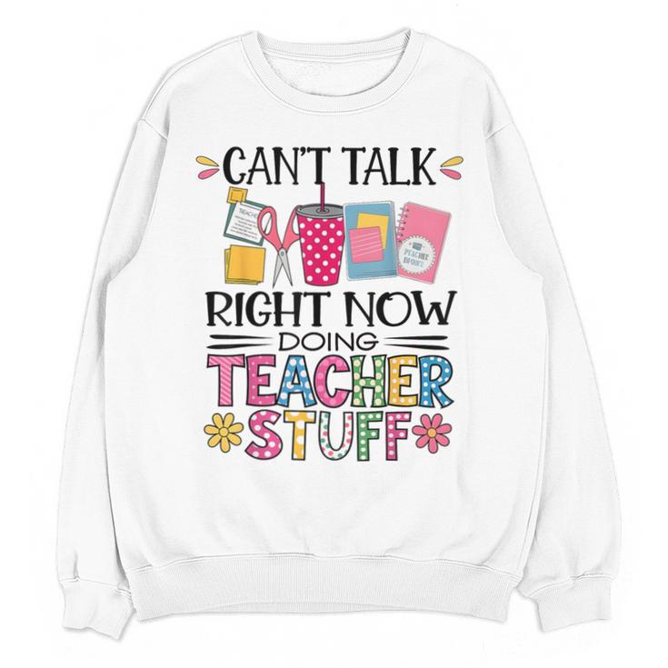 Can't Talk Right Now Doing Teacher Stuff Unisex Sweatshirt