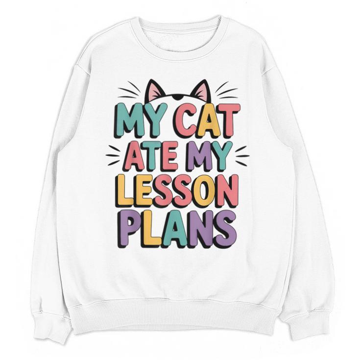 My Cat Ate My Lesson Plans Teacher Cat Humor Unisex Sweatshirt