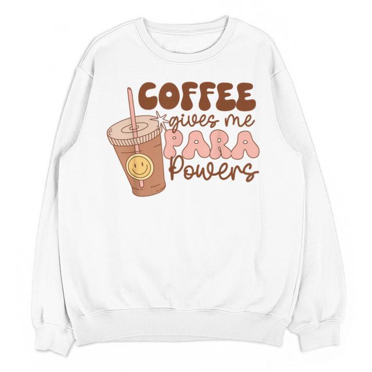 Coffee Gives Me Para Powers Parapro Teacher Squad Unisex Sweatshirt