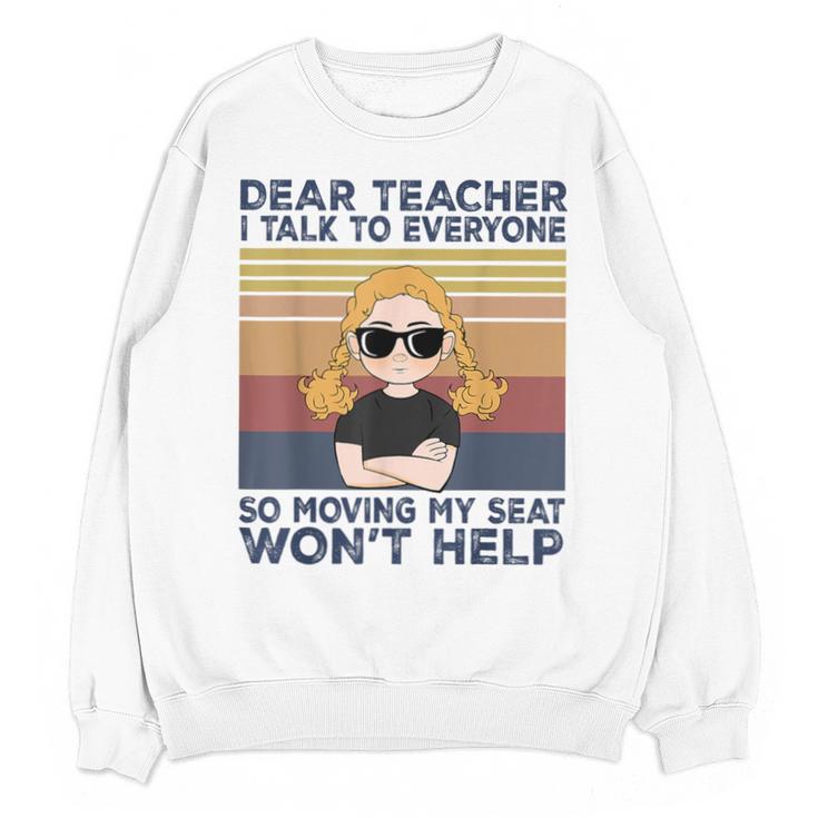 Dear Teacher I Talk To Everyone So Moving My Seat Won’t Help Unisex Sweatshirt