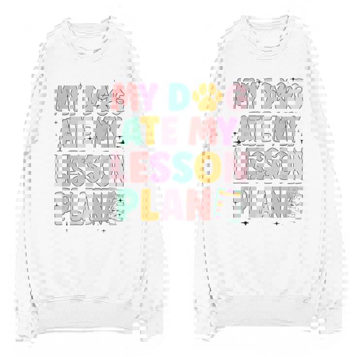 My Dog Ate My Lesson Plan Kindergarten Teacher Dog Lover For Men Women Unisex Sweatshirt