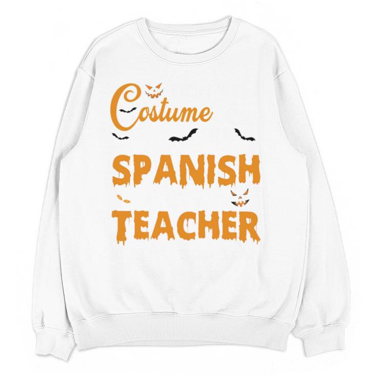I Don't Need A Costume I'm A Spanish Teacher Halloween Unisex Sweatshirt