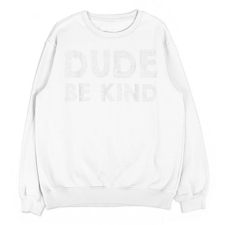 Dude Be Kind Unity Day Orange Anti Bullying Teachers Kids Unisex Sweatshirt
