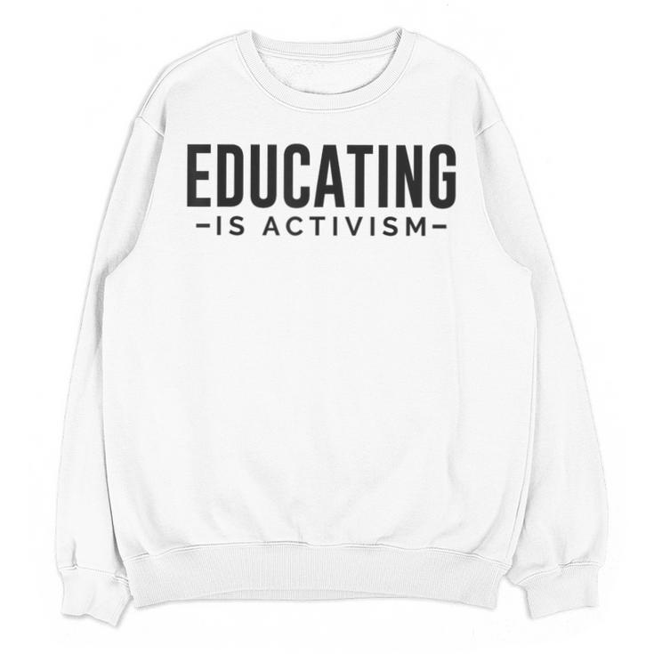 Educating Is Activism Feminist Social Justice Teacher For Men Women Unisex Sweatshirt