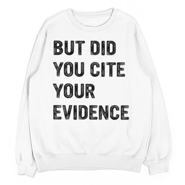 English Teacher But Did You Cite Your Evidence Unisex Sweatshirt