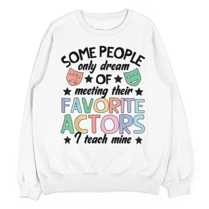 Favorite Actors Theater Drama Teacher Drama Teaching Unisex Sweatshirt