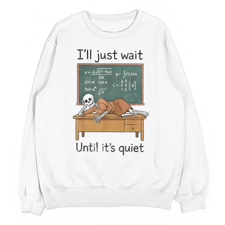 Halloween Teacher I'Ll Just Wait Until It's Quiet Unisex Sweatshirt