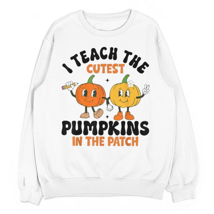 Halloween Teacher I Teach The Cutest Pumpkins In The Patch Unisex Sweatshirt