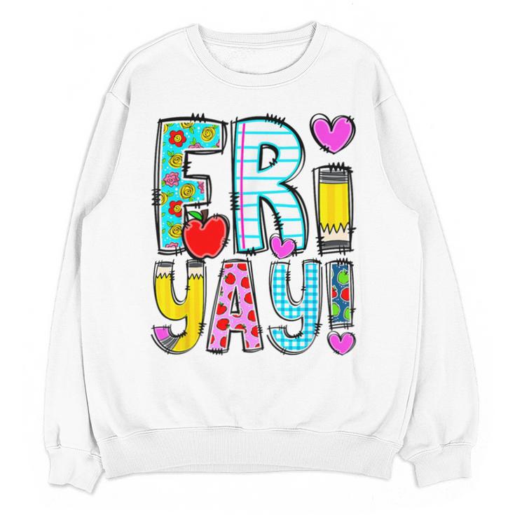 Happy Fri-Yay Friday Lovers Fun Teacher Life FriYay Weekend Unisex Sweatshirt