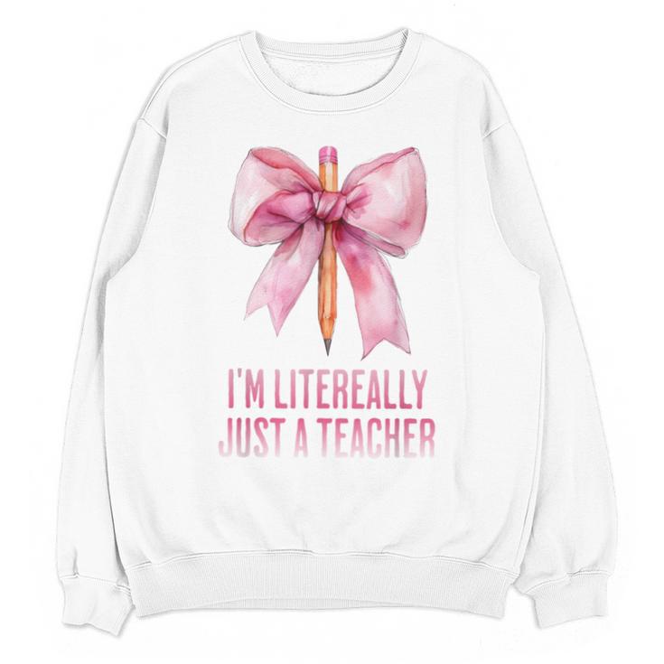 I'm Literally Just a Teacher Pencil Coquette Bow School Unisex Sweatshirt