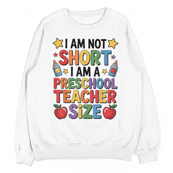 I'm Not Short I'm A Preschool Teacher Size Quote Women Unisex Sweatshirt
