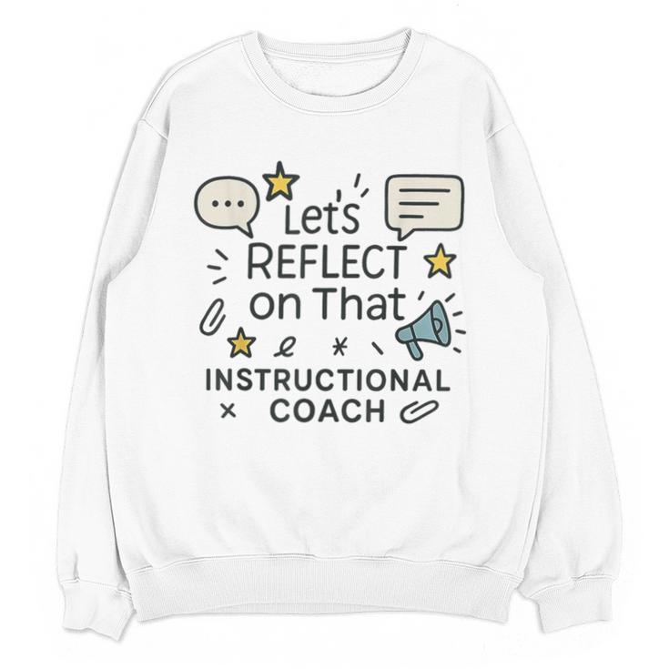 Instructional Coach Reflect Support Teachers Student Success Unisex Sweatshirt