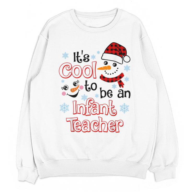 It's Cool To Be a Infant Teacher Snowman Winter Christmas Unisex Sweatshirt