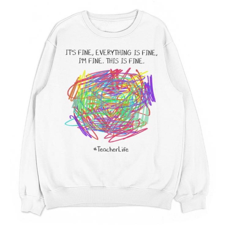 It's Fine Everything Is Fine I'm Fine Pre K Teacher Life For Men Women Girls Kids Unisex Sweatshirt