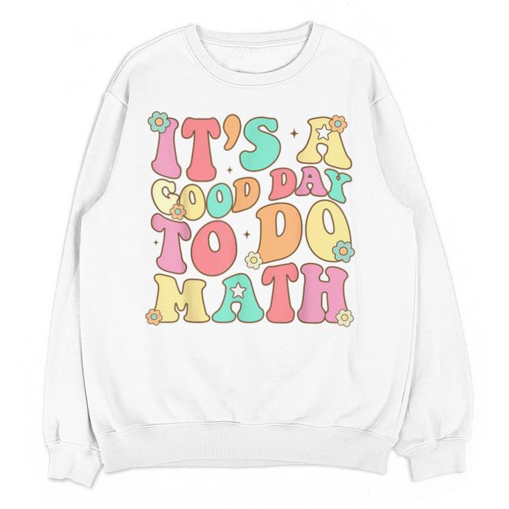 It's A Good Day To Do Math Teachers Women Kids Math Unisex Sweatshirt