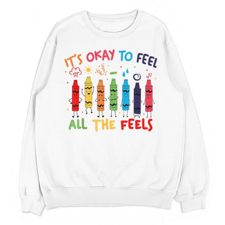 Its Okay To Feel All The Feels Mood Color Crayons Teacher Unisex Sweatshirt
