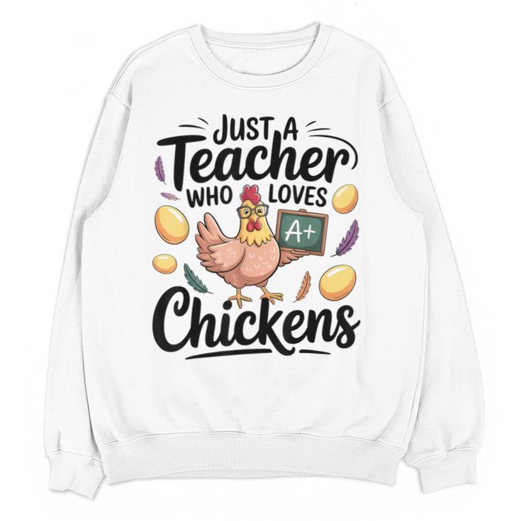 Just a Teacher Who Loves Chickens Chicken Farm Animal Lover Unisex Sweatshirt