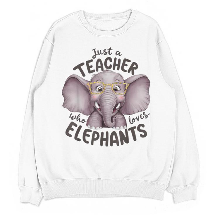 Just a Teacher Who Loves Elephants Elephant Lover Educator Unisex Sweatshirt