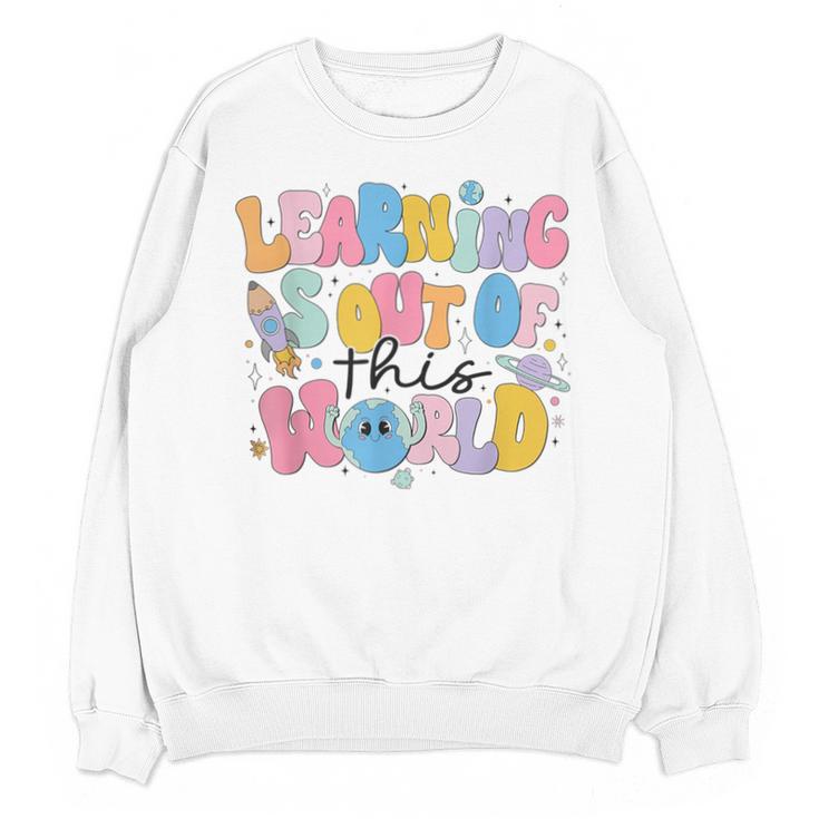 Learning Is Out Of This World Solar System Science Teacher Unisex Sweatshirt