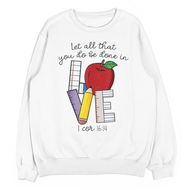 Let All That You Do Be Done In Love Christian Teacher Unisex Sweatshirt