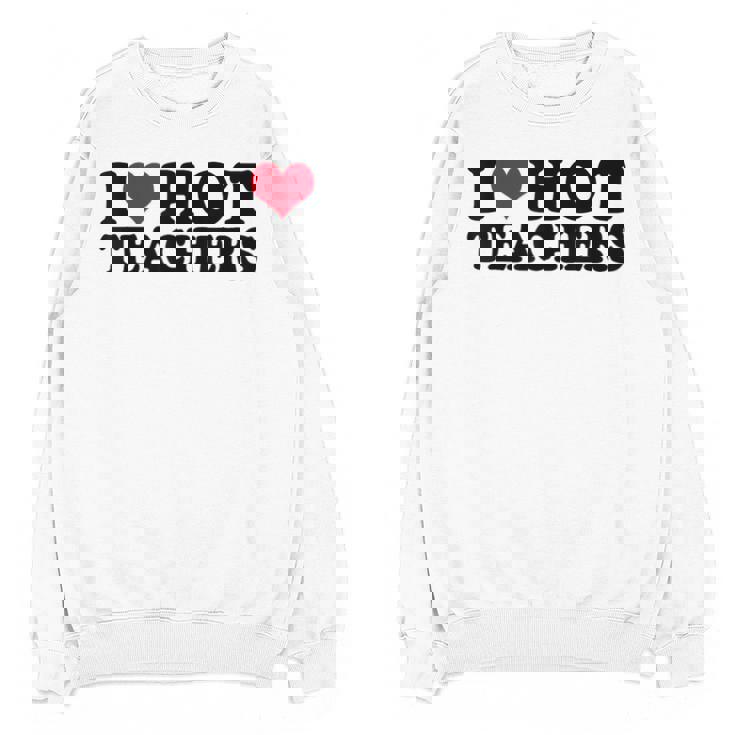 I Love Hot Teachers Men Women Unisex Sweatshirt