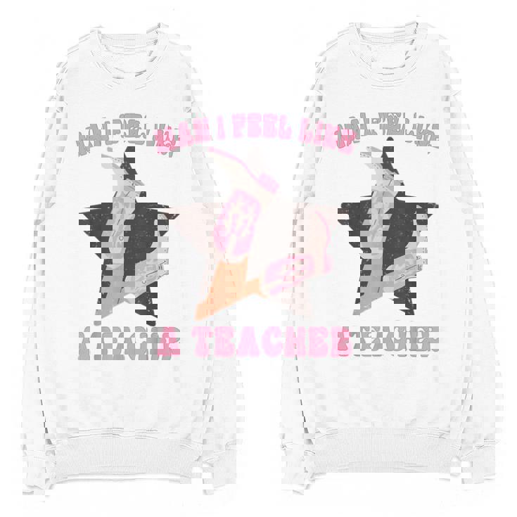 Man I Feel Like A Teacher Retro Western Country Cowgirl Unisex Sweatshirt