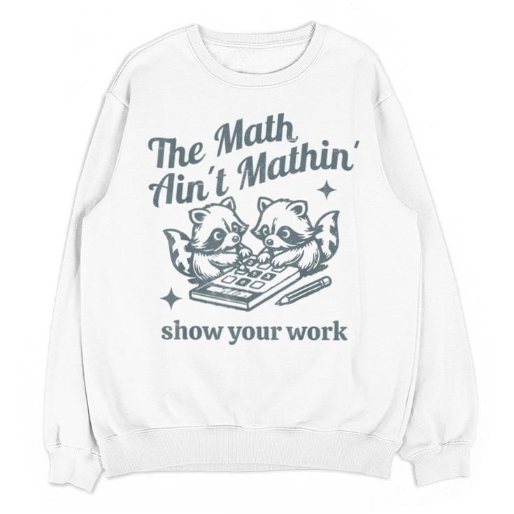 The Math Ain't Mathing Math Teacher Sarcastic Raccoon Unisex Sweatshirt