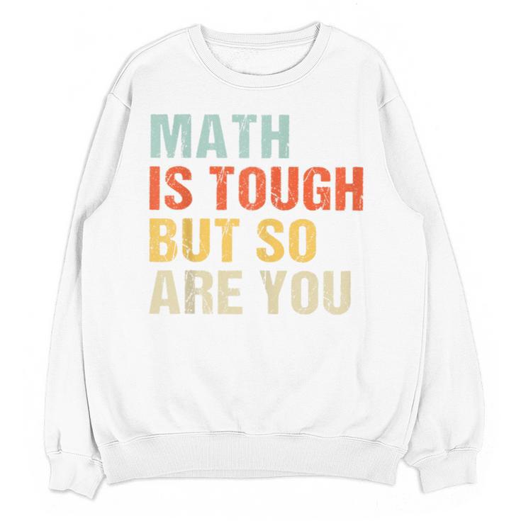 Math Teacher Quote Math Is Tough But So Are You Unisex Sweatshirt
