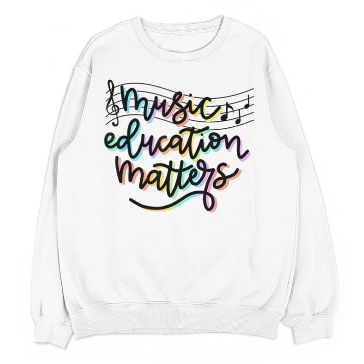 Music Education Matters Music Teacher Appreciation Women Unisex Sweatshirt