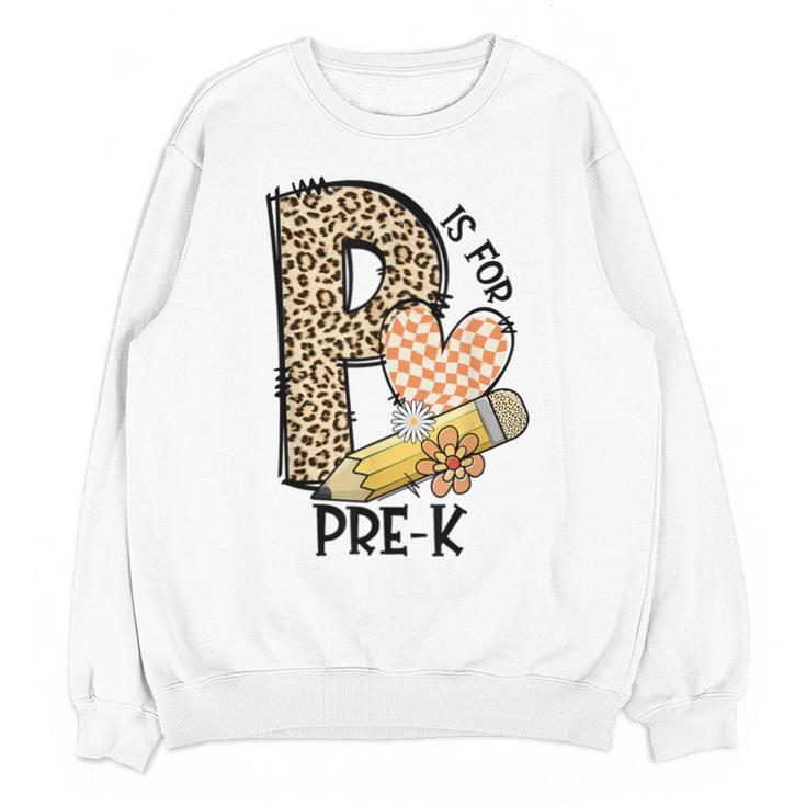 P Is For Pre K Teacher Leopard First Day Of School For Men Women Girls Kids Unisex Sweatshirt