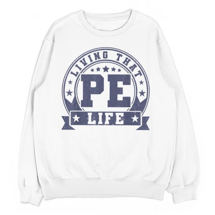 PE Teacher Living That PE Life Physical Education Teacher Unisex Sweatshirt