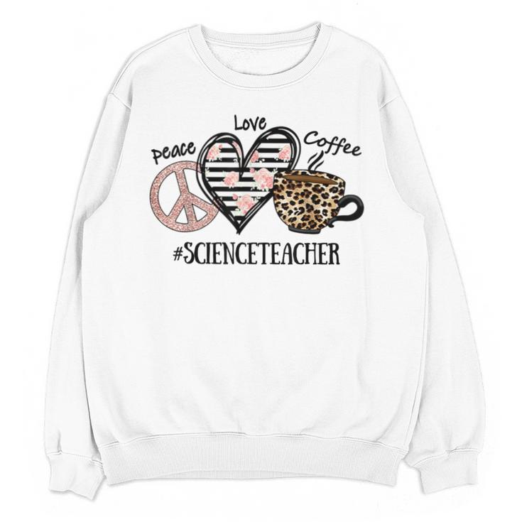 Peace Love Coffee Science Teacher Unisex Sweatshirt