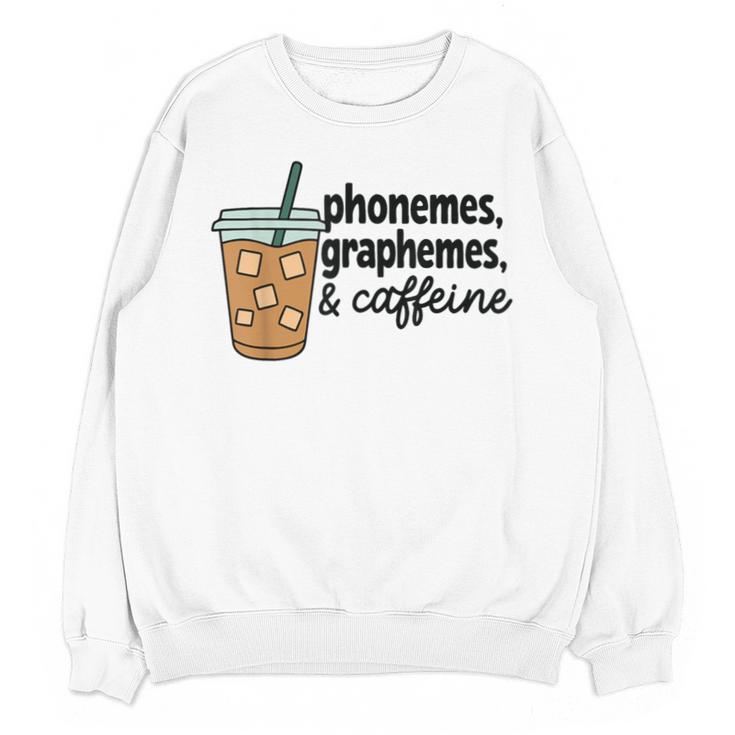 Phonemes Graphemes And Caffeine Coffee Teacher Appreciation Unisex Sweatshirt