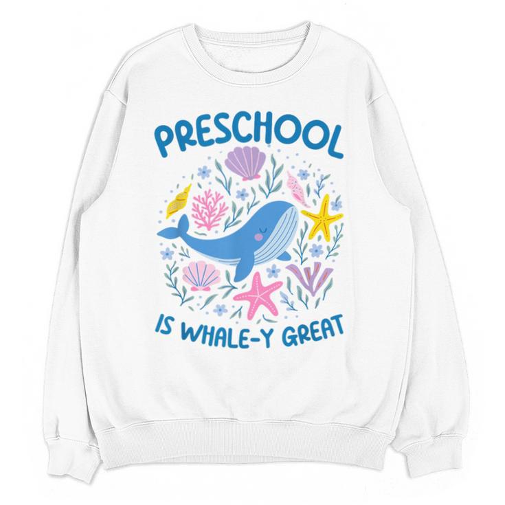Preschool Is Whale-y Great Preschool Teacher Unisex Sweatshirt