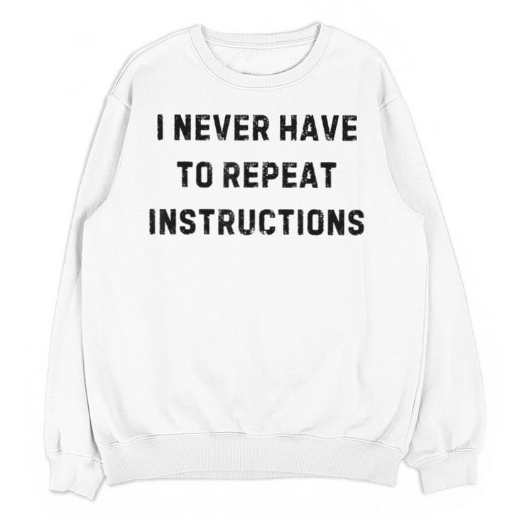 I Never Have To Repeat Instructions Teacher Lie Party Unisex Sweatshirt