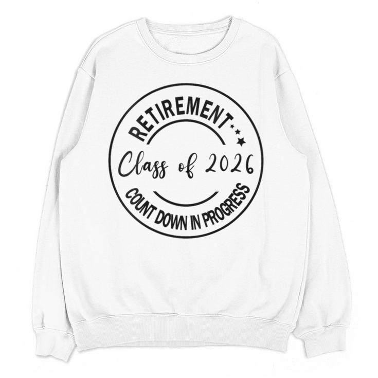 Retirement Class Of 2026 Count Down Progress Retired Teacher Unisex Sweatshirt