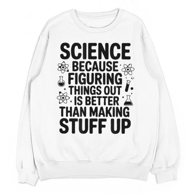 Science Because Figuring Things Out Teacher Scientific Adult Unisex Sweatshirt