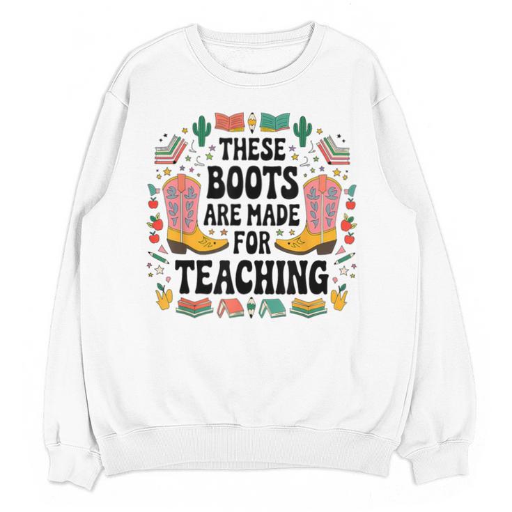 These Boots Are Made Teaching Western Cowboy Teacher Unisex Sweatshirt