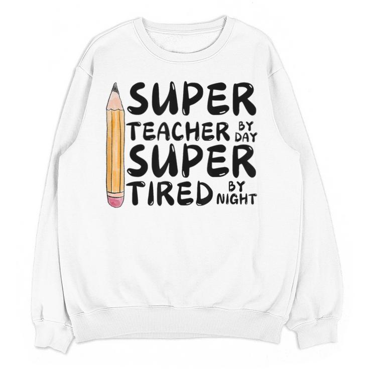 Super Teacher By Day Super Tired By Night Back To School Unisex Sweatshirt