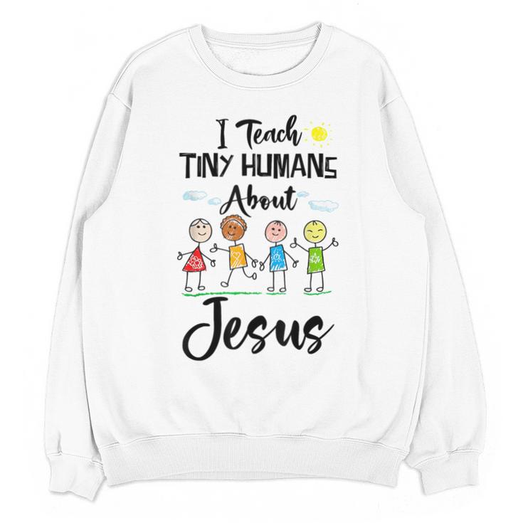 I Teach Tiny Humans About Jesus Sunday School Teacher Unisex Sweatshirt
