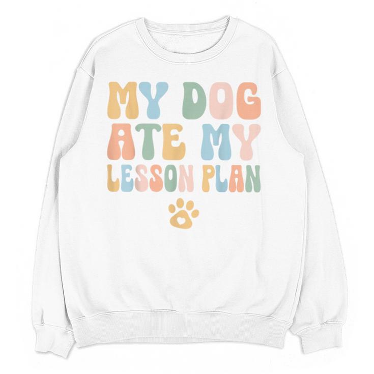 Teacher My Dog Ate My Lesson Plan Teacher Lesson Plan Unisex Sweatshirt