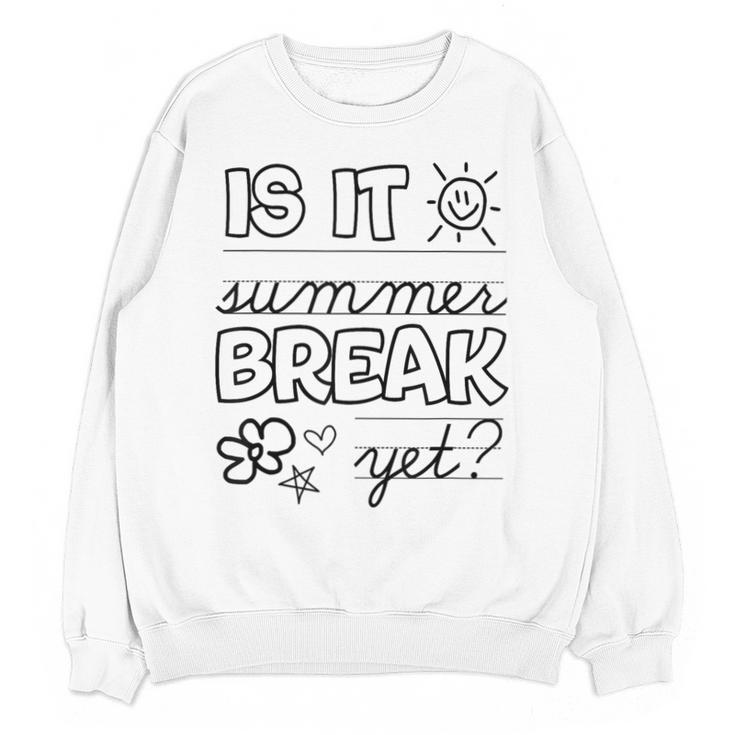 Teacher End Of Year Shirt Is It Summer Break Yet Last Day Unisex Sweatshirt
