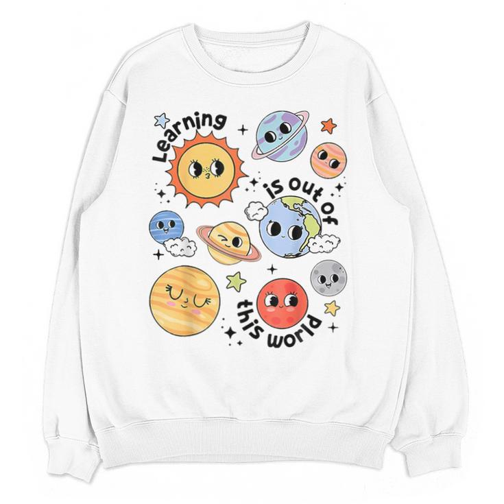 Teacher Space Science Learning Is Out Of World Solar System Unisex Sweatshirt