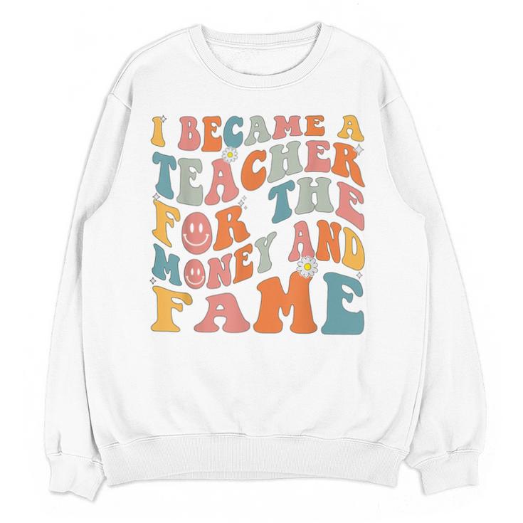 Teachers I Became A Teacher For The Money And Fame Men Women Unisex Sweatshirt