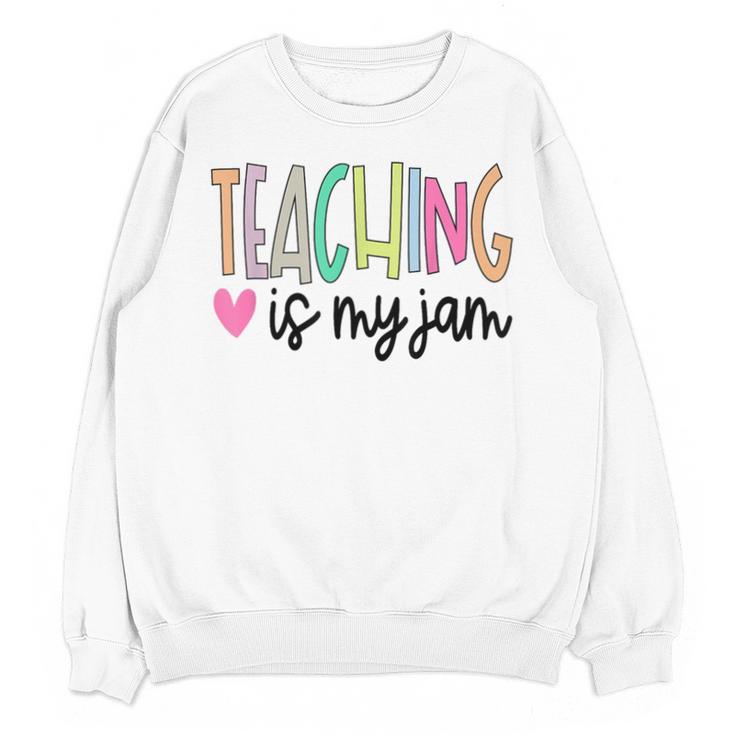 Teaching Is My Jam For Women Teacher Cute Teachers Outfit Unisex Sweatshirt