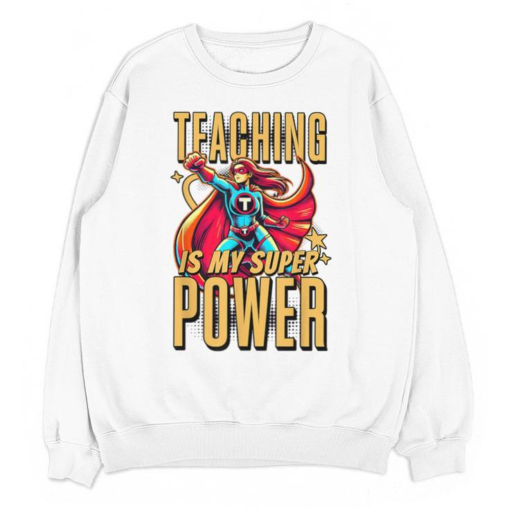 Teaching Is My Super Power Superhero Teacher Unisex Sweatshirt