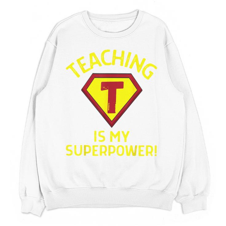 Teaching Is My Superpower Fun Elementary Teacher 1st Grade Unisex Sweatshirt