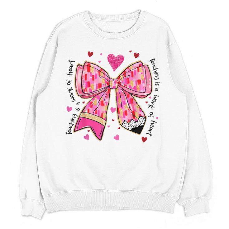 Teaching Is A Work Of Heart Pencil Bow Teacher Valentine Unisex Sweatshirt